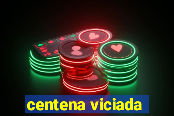 centena viciada